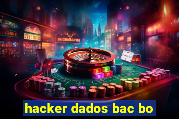 hacker dados bac bo